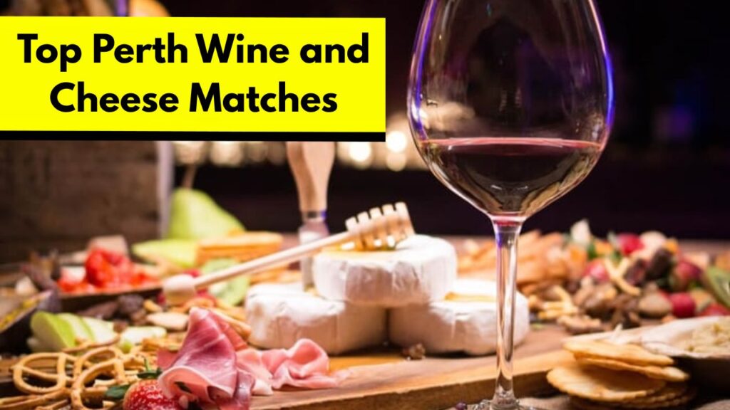 Top Perth Wine and Cheese Matches